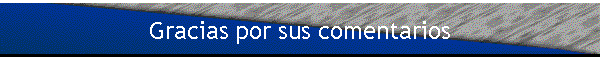 Gracias por sus comentarios